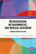 E-Book (pdf) Metacognition, Metahumanities, and Medical Education von Alan Bleakley, Quentin Eichbaum, Rachel Ellaway