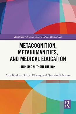 E-Book (pdf) Metacognition, Metahumanities, and Medical Education von Alan Bleakley, Quentin Eichbaum, Rachel Ellaway