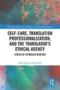 E-Book (pdf) Self-Care, Translation Professionalization, and the Translator's Ethical Agency von Abderrahman Boukhaffa