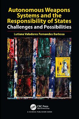 E-Book (epub) Autonomous Weapons Systems and the Responsibility of States von Lutiana Valadares Fernandes Barbosa