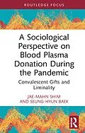 E-Book (epub) A Sociological Perspective on Blood Plasma Donation During the Pandemic von Jae-Mahn Shim, Seung-Hyun Baek