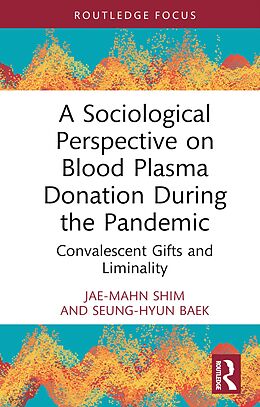 E-Book (epub) A Sociological Perspective on Blood Plasma Donation During the Pandemic von Jae-Mahn Shim, Seung-Hyun Baek