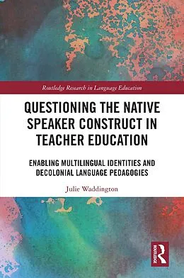 E-Book (pdf) Questioning the Native Speaker Construct in Teacher Education von Julie Waddington