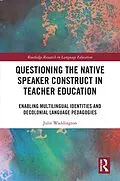 E-Book (epub) Questioning the Native Speaker Construct in Teacher Education von Julie Waddington