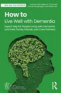 E-Book (epub) How to Live Well with Dementia von Anthea Innes, Megan E. O'Connell, Carmel Geoghegan