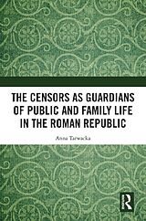 eBook (pdf) The Censors as Guardians of Public and Family Life in the Roman Republic de Anna Tarwacka