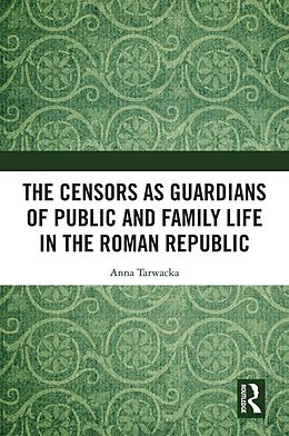 eBook (epub) The Censors as Guardians of Public and Family Life in the Roman Republic de Anna Tarwacka