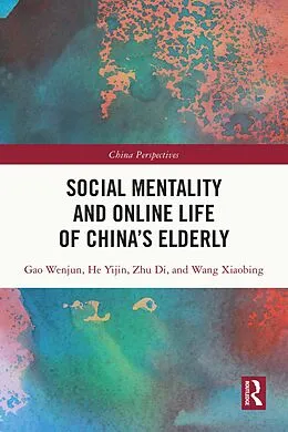 E-Book (pdf) Social Mentality and Online Life of China's Elderly von Gao Wenjun, He Yijin, Zhu Di