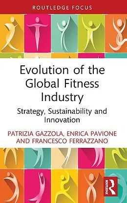 E-Book (pdf) Evolution of the Global Fitness Industry von Patrizia Gazzola, Enrica Pavione, Francesco Ferrazzano