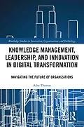 E-Book (pdf) Knowledge Management, Leadership, and Innovation in Digital Transformation von Asha Thomas