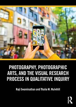 E-Book (epub) Photography, Photographic Arts, and the Visual Research Process in Qualitative Inquiry von Raji Swaminathan, Thalia M. Mulvihill