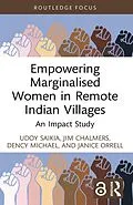 E-Book (pdf) Empowering Marginalised Women in Remote Indian Villages von Udoy Saikia, Jim Chalmers, Dency Michael