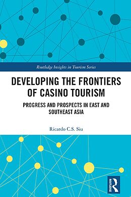 E-Book (pdf) Developing the Frontiers of Casino Tourism von Ricardo C. S. Siu