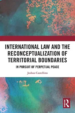 E-Book (epub) International Law and the Reconceptualization of Territorial Boundaries von Joshua Castellino