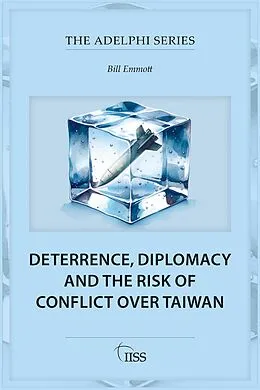 E-Book (epub) Deterrence, Diplomacy and the Risk of Conflict Over Taiwan von Bill Emmott