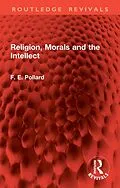 E-Book (epub) Religion, Morals and the Intellect von F. E. Pollard