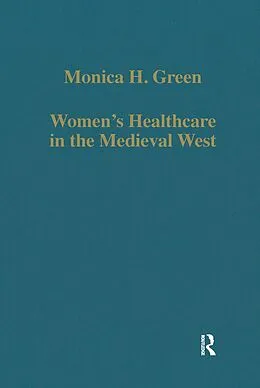 E-Book (pdf) Women's Healthcare in the Medieval West von Monica H. Green
