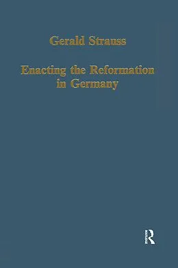 E-Book (pdf) Enacting the Reformation in Germany von Gerald Strauss