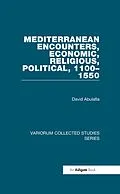 E-Book (pdf) Mediterranean Encounters, Economic, Religious, Political, 1100-1550 von David Abulafia