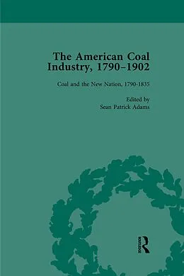 E-Book (pdf) The American Coal Industry 1790-1902, Volume I von Sean Patrick Adams