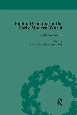 E-Book (pdf) Public Drinking in the Early Modern World Vol 3 von Thomas E Brennan, B Ann Tlusty, Beat Kumin