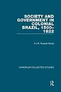 E-Book (epub) Society and Government in Colonial Brazil, 1500-1822 von A. J. R. Russell-Wood