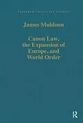 E-Book (pdf) Canon Law, the Expansion of Europe, and World Order von James Muldoon