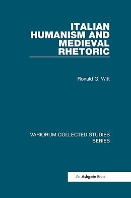 E-Book (pdf) Italian Humanism and Medieval Rhetoric von Ronald G. Witt