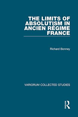 E-Book (pdf) The Limits of Absolutism in ancien régime France von Richard Bonney