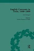 E-Book (pdf) English Convents in Exile, 1600-1800, Part II, vol 4 von Caroline Bowden, Katrien Daemen-de Gelder, James E Kelly