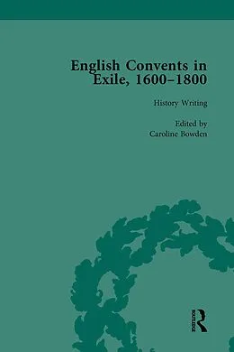 E-Book (pdf) English Convents in Exile, 1600-1800, Part I, vol 1 von Caroline Bowden, Laurence Lux-Sterritt, Nicky Hallett