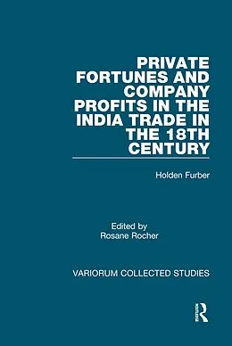 E-Book (pdf) Private Fortunes and Company Profits in the India Trade in the 18th Century von Holden Furber, Rosane Rocher