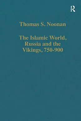 E-Book (pdf) The Islamic World, Russia and the Vikings, 750-900 von Thomas S. Noonan