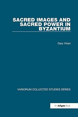 E-Book (pdf) Sacred Images and Sacred Power in Byzantium von Gary Vikan