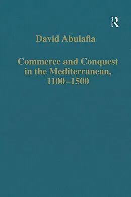 E-Book (pdf) Commerce and Conquest in the Mediterranean, 1100-1500 von David Abulafia