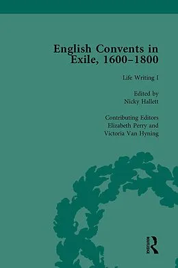 E-Book (pdf) English Convents in Exile, 1600-1800, Part I, vol 3 von Caroline Bowden, Laurence Lux-Sterritt, Nicky Hallett