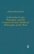 E-Book (pdf) Aristotelian Logic, Platonism, and the Context of Early Medieval Philosophy in the West von John Marenbon