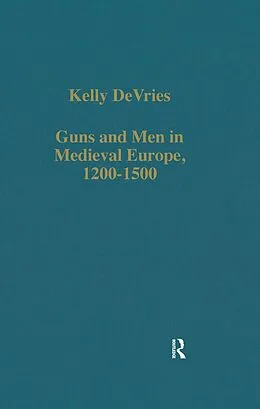 E-Book (epub) Guns and Men in Medieval Europe, 1200-1500 von Kelly Devries