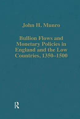 E-Book (epub) Bullion Flows and Monetary Policies in England and the Low Countries, 1350-1500 von John H. Munro