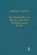E-Book (epub) The Hospitallers of Rhodes and their Mediterranean World von Anthony Luttrell