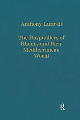 E-Book (epub) The Hospitallers of Rhodes and their Mediterranean World von Anthony Luttrell
