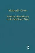 E-Book (epub) Women's Healthcare in the Medieval West von Monica H. Green