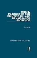 E-Book (epub) Music, Patronage and Printing in Late Renaissance Florence von Tim Carter