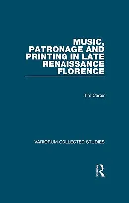 E-Book (epub) Music, Patronage and Printing in Late Renaissance Florence von Tim Carter