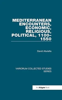 E-Book (epub) Mediterranean Encounters, Economic, Religious, Political, 1100-1550 von David Abulafia