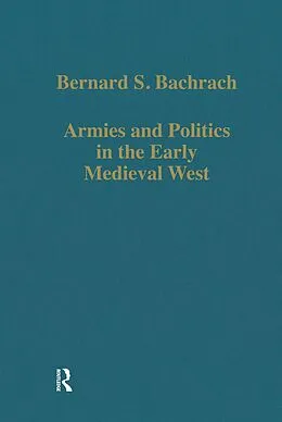 E-Book (epub) Armies and Politics in the Early Medieval West von Bernard S. Bachrach