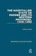 E-Book (epub) The Hospitaller State on Rhodes and its Western Provinces, 1306-1462 von Anthony Luttrell