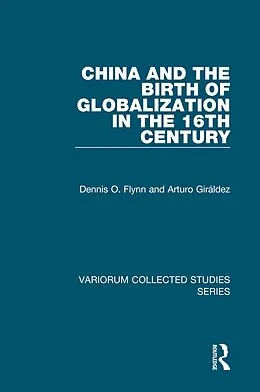 E-Book (epub) China and the Birth of Globalization in the 16th Century von Dennis O. Flynn, Arturo Giráldez