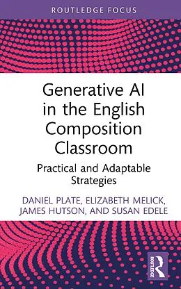 E-Book (pdf) Generative AI in the English Composition Classroom von Daniel Plate, Elizabeth Melick, James Hutson