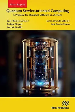 E-Book (epub) Quantum Service-oriented Computing: A Proposal for Quantum Software as a Service von Javier Romero-Álvarez, Jaime Alvarado-Valiente, Enrique Moguel